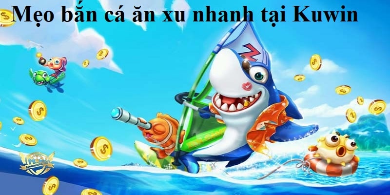 Nắm bắt thông tin về tựa game bắn cá ăn xu tại Kuwin