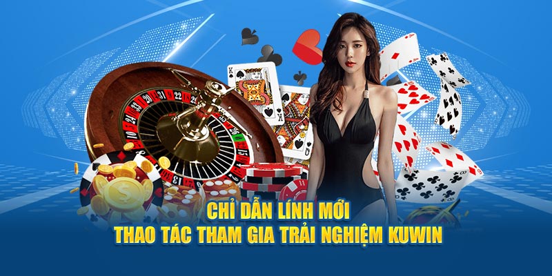 Chỉ dẫn lính mới thao tác tham gia trải nghiệm Kuwin