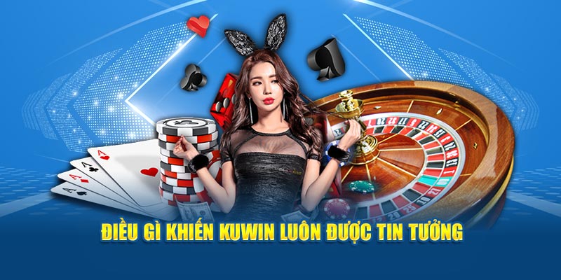 Điều gì khiến Kuwin luôn được tin tưởng